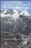 I più bei sentieri del parco nazionale del Gran Paradiso. 61 escursioni su mulattiere reali e facili sentieri. Ediz. illustrata libro