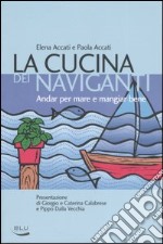 La cucina dei naviganti. Andar per mare e mangiar bene libro