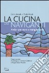 La cucina dei naviganti. Andar per mare e mangiar bene libro