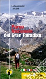 Cartoguida del parco nazionale del Gran Paradiso. La cartoguida dei sentieri 1:50.000. Ediz. illustrata libro