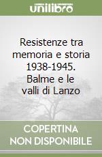 Resistenze tra memoria e storia 1938-1945. Balme e le valli di Lanzo libro