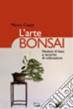 L'arte bonsai. Nozioni di base e tecniche di coltivazione. Ediz. illustrata