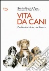 Vita da cani. Confessioni di un capobranco libro di Gromis di Trana Caterina