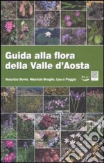 Guida alla flora della Valle d'Aosta. Ediz. illustrata libro