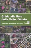 Guida alla flora della Valle d'Aosta. Ediz. illustrata libro di Broglio Maurizio Bovio Maurizio Poggio Laura
