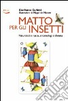 Matto per gli insetti. Naturalisti si nasce, entomologi si diventa libro