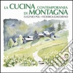 La cucina contemporanea di montagna. Ediz. illustrata libro