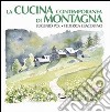 La cucina contemporanea di montagna. Ediz. illustrata libro di Pol Eugenio Giacobino Federica