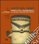 Arte del Perù precolombiano. Ceramiche Moche e Nasca della collezione Baronetto. Ediz. illustrata