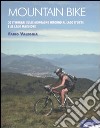 Mountain bike. 30 itinerari sulle montagne intorno al Lago D'Orta e al Lago Maggiore. Ediz. illustrata libro