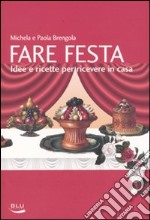 Fare festa. Idee e ricette per ricevere in casa libro