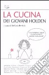 La cucina dei giovani Holden. Cosa mangiano i ragazzi (e cosa cucinano) quando vivono da soli libro