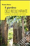 Il giardino delle regole infrante. Contromanuale del libero giardinaggio libro di Ronco Renato