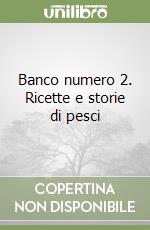 Banco numero 2. Ricette e storie di pesci libro