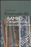 Il Manuale dei bambù ornamentali. Coltivarli facendoli stare al loro posto libro