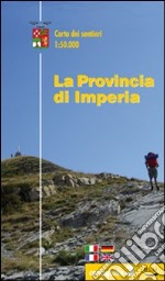 La provincia di Imperia. Carta dei sentieri 1:50.000 libro