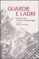 Guardie e ladri. L'unità d'Italia e la lotta al brigantaggio libro