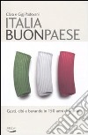 Italia buon paese. Gusti, cibi e bevande in 150 anni di storia libro di Padovani Clara Padovani Gigi