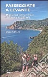 Passeggiate a Levante. 45 itinerari nelle province di Genova e La Spezia libro di Pelos Enrico