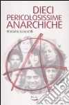 Dieci pericolosissime anarchiche libro di Lunardelli Massimo