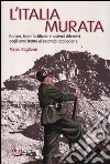 L'Italia murata. Bunker, linee fortificate e sistemi difensivi dagli anni Trenta al secondo dopoguerra libro