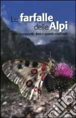 Le farfalle delle Alpi. Come riconoscerle, dove e quando osservarle libro