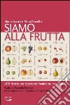 Siamo alla frutta. 400 ricette per riportarla finalmente in tavola libro