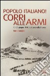 Popolo italiano! Corri alle armi. 10-25 giugno 1940. L'attacco alla Francia libro