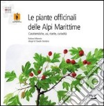 Le piante officinali delle Alpi Marittime. Caratteristiche, usi, ricette, curiosità libro