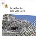 Le fortificazioni della Valle Gesso. Dai ricoveri ottocenteschi al Vallo Alpino. 17 itinerari escursionistici libro