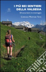 I più bei sentieri della Valsesia. 50 escursioni in montagna libro