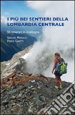 I più bei sentieri della Lombardia centrale libro