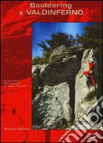 Bouldering a Valdinferno. Il paradiso dei blocchi in Valle Tanaro. Ediz. illustrata