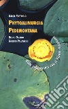 Phytoalimurgia pedemontana. Come alimentarsi con le piante selvatiche. Ediz. illustrata libro