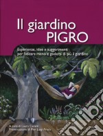 Il giardino pigro. Esperienze, idee e suggerimenti per faticare meno e godersi di più il giardino libro