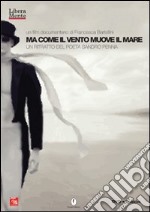 Ma come il vento muove il mare. Un ritratto del poeta Sandro Penna. DVD