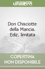 Don Chisciotte della Mancia. Ediz. limitata