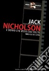 Jack Nicholson. L'uomo che visse due volte libro