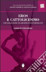 Eros e cattolicesimo. Etica dell'amore nel dibattito contemporaneo