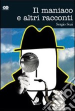 Il maniaco e altri racconti libro