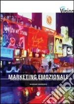 Marketing emozionale. Strategie di comunicazione nel mercato della new generation libro