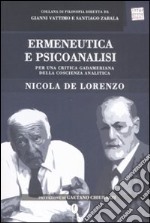 Ermeneutica e psicoanalisi. Per una critica gadameriana della coscienza analitica libro