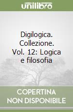Digilogica. Collezione. Vol. 12: Logica e filosofia libro