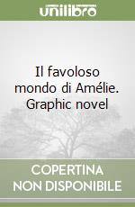 Il favoloso mondo di Amélie. Graphic novel libro