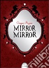 Mirror mirror libro di Maguire Gregory