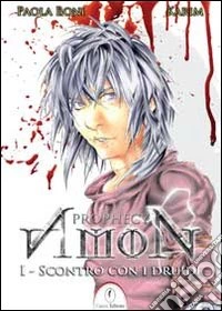 Amon prophecy. Vol. 1: Scontro con i druidi libro