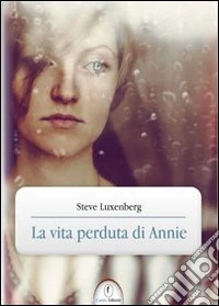 La vita perduta di Annie libro