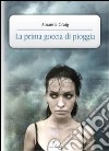 La prima goccia di pioggia libro di Craig Amanda