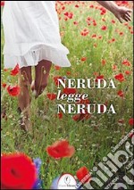 Neruda legge Neruda. Testo spagnolo a fronte. Ediz. bilingue. Con CD Audio libro