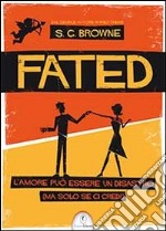 Fated. L'amore può essere un disastro (ma solo se ci credi)